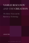 Vasilii Rozanov and the Creation : The Edenic Vision and the Rejection of Eschatology - eBook