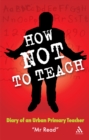 How Not to Teach : Diary of an Urban Primary Teacher - eBook