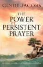 The Power of Persistent Prayer : Praying With Greater Purpose and Passion - eBook