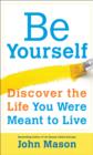 Be Yourself--Discover the Life You Were Meant to Live - eBook