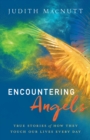 Encountering Angels : True Stories of How They Touch Our Lives Every Day - eBook