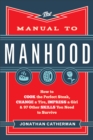 The Manual to Manhood : How to Cook the Perfect Steak, Change a Tire, Impress a Girl & 97 Other Skills You Need to Survive - eBook