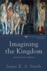 Imagining the Kingdom (Cultural Liturgies) : How Worship Works - eBook