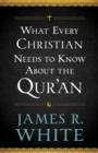 What Every Christian Needs to Know About the Qur'an - eBook