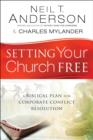 Setting Your Church Free : A Biblical Plan for Corporate Conflict Resolution - eBook