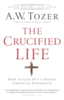 The Crucified Life : How To Live Out A Deeper Christian Experience - eBook