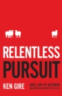Relentless Pursuit : God's Love of Outsiders Including the Outsider in All of Us - eBook