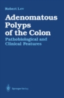 Adenomatous Polyps of the Colon : Pathobiological and Clinical Features - eBook