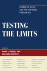 Testing the Limits : George W. Bush and the Imperial Presidency - eBook