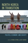 North Korea in Transition : Politics, Economy, and Society - eBook