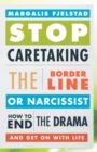 Stop Caretaking the Borderline or Narcissist : How to End the Drama and Get On with Life - eBook
