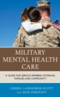 Military Mental Health Care : A Guide for Service Members, Veterans, Families, and Community - eBook