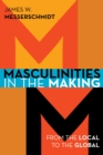 Masculinities in the Making : From the Local to the Global - eBook