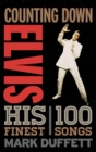 Counting Down Elvis : His 100 Finest Songs - eBook