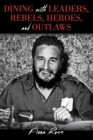 Dining with Leaders, Rebels, Heroes, and Outlaws - eBook