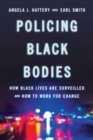 Policing Black Bodies : How Black Lives Are Surveilled and How to Work for Change - eBook