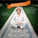 What If . . . : A Lifetime of Questions, Speculations, Reasonable Guesses, and a Few Things I Know for Sure - eAudiobook