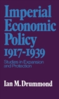 Imperial Economic Policy 1917-1939 : Studies in Expansion and Protection - eBook