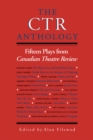 The CTR Anthology : Fifteen Plays from Canadian Theatre Review - eBook