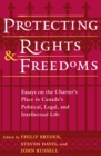 Protecting Rights and Freedoms : Essays on the Charter's Place in Canada's Political, Legal, and Intellectual life - eBook