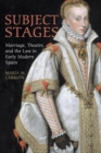 Subject Stages : Marriage, Theatre and the Law in Early Modern Spain - eBook