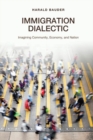 Immigration Dialectic : Imagining Community, Economy, and Nation - eBook