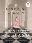 Mistress Of The Sun : A Novel - eBook