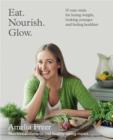 Eat. Nourish. Glow. : 10 easy steps for losing weight, looking younger and feeling healthier - eBook