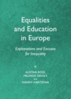 None Equalities and Education in Europe : Explanations and Excuses for Inequality - eBook