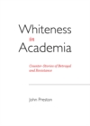 None Whiteness in Academia : Counter-Stories of Betrayal and Resistance - eBook
