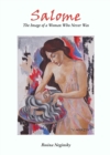 None Salome : The Image of a Woman Who Never Was; Salome: Nymph, Seducer, Destroyer - eBook