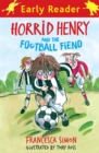 Horrid Henry Early Reader: Horrid Henry and the Football Fiend : Book 6 - Book