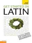 Get Started in Latin Absolute Beginner Course : The essential introduction to reading, writing, speaking and understanding a new language - eBook