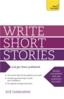 Write Short Stories and Get Them Published : Your practical guide to writing compelling short fiction - eBook
