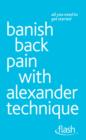 Banish Back Pain with Alexander Technique: Flash - eBook