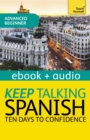 Keep Talking Spanish Audio Course - Ten Days to Confidence : Enhanced Edition - eBook