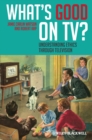 What's Good on TV? : Understanding Ethics Through Television - eBook