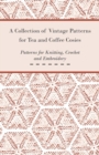 A Collection of Vintage Patterns for Tea and Coffee Cosies; Patterns for Knitting, Crochet and Embroidery - eBook