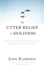 The Utter Relief of Holiness : How God's Goodness Frees Us From Everything That Plagues Us - Book
