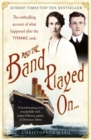 And the Band Played On: The enthralling account of what happened after the Titanic sank : The enthralling account of what happened after the Titanic sank - eBook