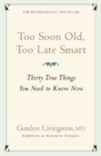 Too Soon Old, Too Late Smart : Thirty True Things You Need to Know Now - eBook