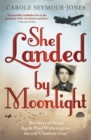 She Landed By Moonlight : The Story of Secret Agent Pearl Witherington: the 'real Charlotte Gray' - Book