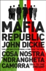 Mafia Republic: Italy's Criminal Curse. Cosa Nostra, 'Ndrangheta and Camorra from 1946 to the Present - eBook