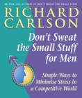 Don't Sweat the Small Stuff for Men : Simple ways to minimize stress in a competitive world - eBook