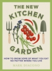 The New Kitchen Garden : How to Grow Some of What You Eat No Matter Where You Live - eBook