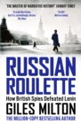 Russian Roulette : A Deadly Game: How British Spies Thwarted Lenin's Global Plot - eBook