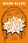 Rock Stars Stole my Life! : A Big Bad Love Affair with Music - Book