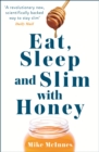 Eat, Sleep And Slim With Honey : The new scientific breakthrough - eBook
