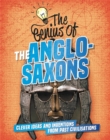The Genius of: The Anglo-Saxons : Clever Ideas and Inventions from Past Civilisations - Book