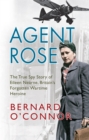 Agent Rose : The True Spy Story of Eileen Nearne, Britain's Forgotten Wartime Heroine - eBook